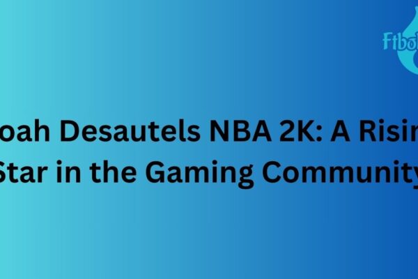 Noah Desautels NBA 2K: A Rising Star in the Gaming Community